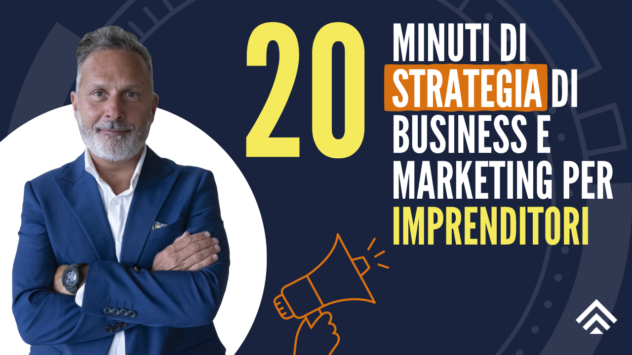 20 Minuti di Strategia di Business e Marketing per Imprenditori