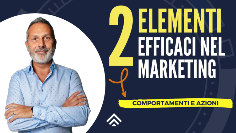 I Due elementi Efficaci nel Marketing: Comportamenti e Azioni.